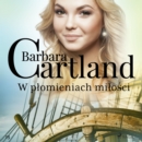 W plomieniach milosci - Ponadczasowe historie milosne Barbary Cartland - eAudiobook