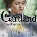 Uma Esposa Para o Rei (A Eterna Colecao de Barbara Cartland 36) - eAudiobook