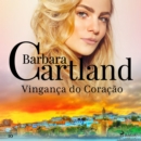 Vinganca do Coracao (A Eterna Colecao de Barbara Cartland 10) - eAudiobook