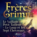 Le Vaillant Petit Tailleur - Le Loup et les Sept Chevreaux - eAudiobook