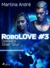 RoboLOVE #3 - Operaatio: Silver Soul - eBook