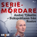 Andrej Tjikatilo - Buksprattaren fran Rostov - eAudiobook