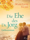 Die Ehe des Dr. Jorg - Liebesroman - eBook