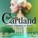 Love's Dream in Peril (Barbara Cartland's Pink Collection 106) - eAudiobook
