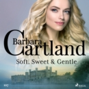 Soft, Sweet & Gentle (Barbara Cartland's Pink Collection 107) - eAudiobook
