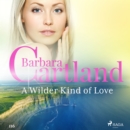 A Wilder Kind of Love (Barbara Cartland's Pink Collection 116) - eAudiobook