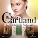 Love Solves the Problem (Barbara Cartland's Pink Collection 120) - eAudiobook