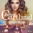 A Train To Love (Barbara Cartland's Pink Collection 124) - eAudiobook
