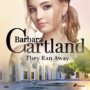They Ran Away (Barbara Cartland's Pink Collection 149) - eAudiobook