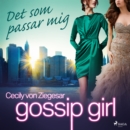 Gossip Girl: Det som passar mig - eAudiobook