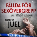 Fallda for sexovergrepp : om rattsfall i Sverige - eAudiobook