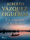 La ruta de Orellana - eBook