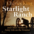 Starlight Ranch and Other Stories of Army Life on the Frontier - eAudiobook