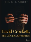 David Crockett, His Life and Adventures - eBook