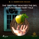 B. J. Harrison Reads The Tree That Reached the Sky, a Hungarian Fairy Tale - eAudiobook