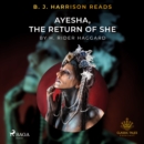 B. J. Harrison Reads Ayesha, The Return of She - eAudiobook