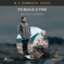 B. J. Harrison Reads To Build a Fire - eAudiobook