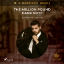 B. J. Harrison Reads The Million Pound Bank Note - eAudiobook