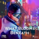 What Blooms Beneath - eAudiobook