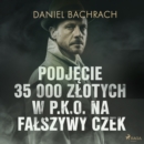 Podjecie 35 000 zlotych w P.K.O. na falszywy czek - eAudiobook