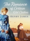 The Romance of Certain Old Clothes - eBook