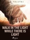 Walk In the Light While There Is Light - eBook