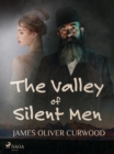 The Valley of Silent Men - eBook