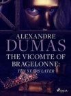 The Vicomte of Bragelonne: Ten Years Later - eBook