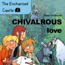 The Enchanted Castle 2 - Chivalrous Love - eAudiobook