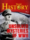 Unsolved Mysteries of WWII - eBook