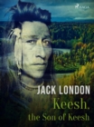 Keesh, the Son of Keesh - eBook