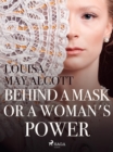 Behind a Mask, or a Woman's Power - eBook