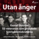 Utan anger: Gustaf Ekstrom, SS-veteranen som grundade Sverigedemokraterna - eAudiobook
