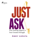 Just Ask: Why Seeking Support is Your Greatest Strength - eAudiobook