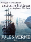 Voyages et aventures du capitaine Hatteras: Les Anglais au Pole Nord - eBook
