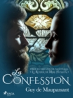 La Confession - tiree du recueil de nouvelles Â« Le Rosier de Mme Husson Â» - eBook