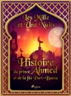 Histoire du prince Ahmed, et de la fee Pari-Banou - eBook