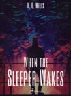 When the Sleeper Wakes - eBook