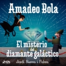 Amadeo Bola: El misterio del diamante galactico - eAudiobook