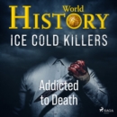 Ice Cold Killers - Addicted to Death - eAudiobook