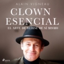 Clown Esencial. El arte de reirse de si mismo - eAudiobook