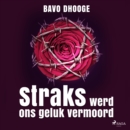 Straks werd ons geluk vermoord - eAudiobook