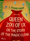 Queen Zixi of Ix or The Story or the Magic Cloak - eBook