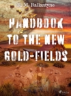 Handbook to the new Gold-fields - eBook