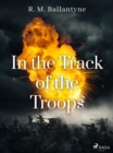 In the Track of the Troops - eBook
