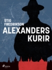 Alexanders kurir : ett journalistliv i skuggan av det kalla kriget - eBook