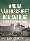 Andra varldskriget och Sverige : Historia och mytbildning - eBook