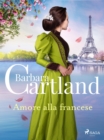 Amore alla francese. Le piu grandi storie d'amore di Barbara Cartland : Le piu grandi storie d'amore di Barbara Cartland - eBook