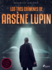 Los tres crimenes de Arsene Lupin - eBook