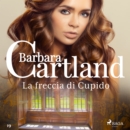 La freccia di Cupido (La collezione eterna di Barbara Cartland 19) - eAudiobook